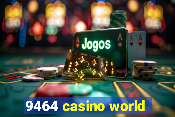 9464 casino world